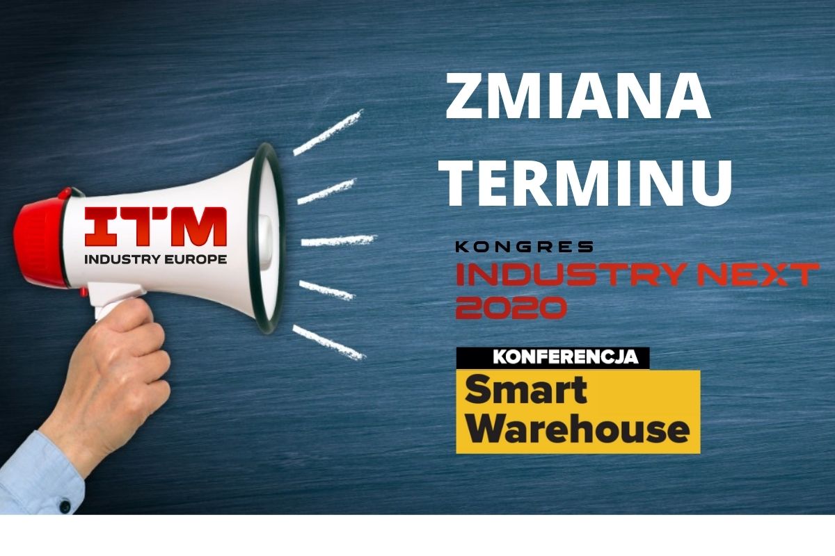 Zmiana terminu i przeniesienie Kongresu Industry Next i konferencji Smart Warehouse na czerwiec 2021 w trakcie targów ITM INDUSTRY EUROPE  oraz MODERNLOG.